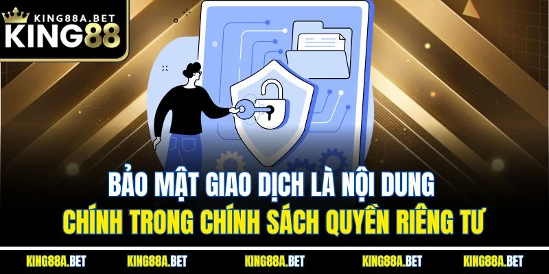 Bảo mật giao dịch là nội dung chính trong chính sách quyền riêng tư