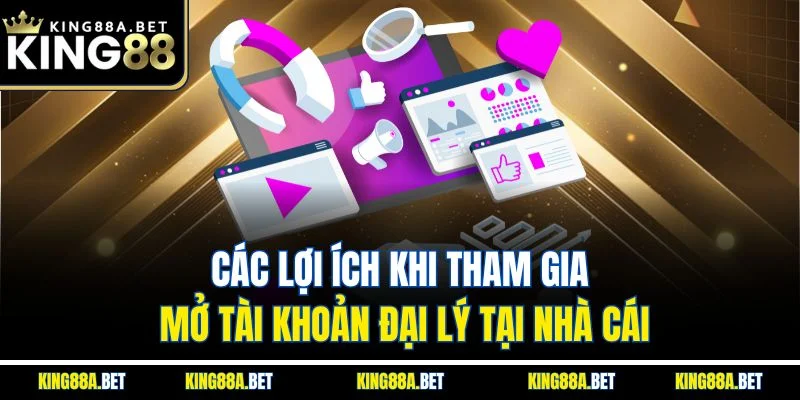Các lợi ích khi tham gia mở tài khoản đại lý tại nhà cái