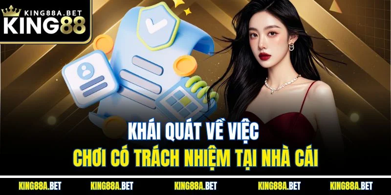Khái quát về việc chơi có trách nhiệm tại nhà cái