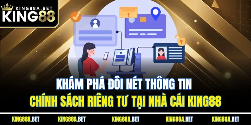 Khám phá đôi nét thông tin chính sách riêng tư tại nhà cái King88