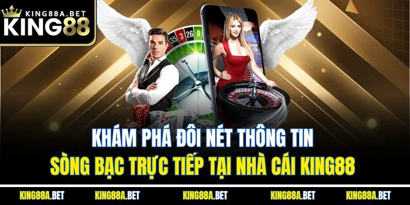 Khám phá đôi nét thông tin sòng bạc trực tiếp tại nhà cái King88