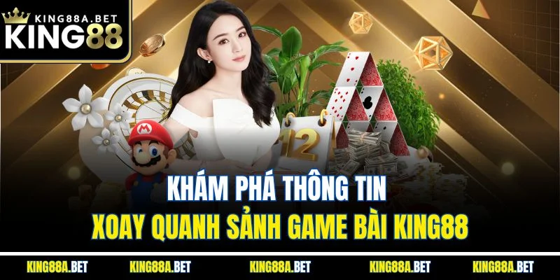 Khám phá thông tin xoay quanh sảnh game bài King88