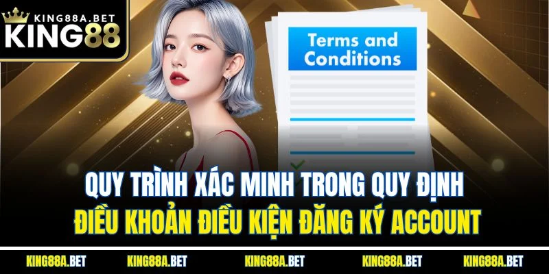 Quy trình xác minh trong quy định điều khoản điều kiện đăng ký account