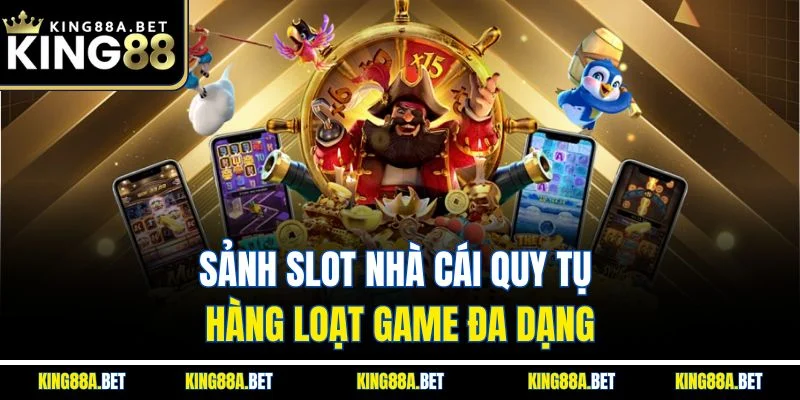 Sảnh slot nhà cái quy tụ hàng loạt game đa dạng