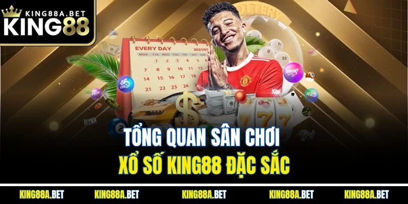 Tổng quan sân chơi xổ số KING88 đặc sắc