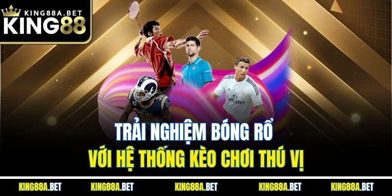 Trải nghiệm bóng rổ với hệ thống kèo chơi thú vị